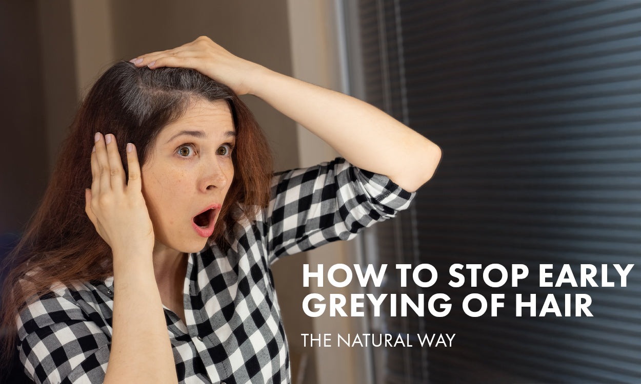 How to Stop Early Greying of Hair: The Natural Way